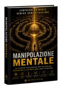 Manipolazione Mentale | 50 Tecniche Psicologiche di Persuasione | Mindloom
