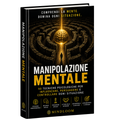 Manipolazione Mentale | 50 Tecniche Psicologiche di Persuasione | Mindloom